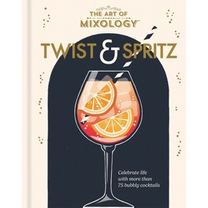 The Art of Mixology Twist & Spritz - by  Cottage Door Press (Hardcover) - 1 of 1