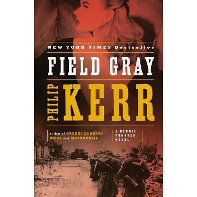 Field Gray - (Bernie Gunther Novel) by  Philip Kerr (Paperback)