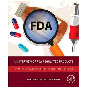An Overview of FDA Regulated Products - by  Eunjoo Pacifici & Susan Bain (Paperback) - 1 of 1