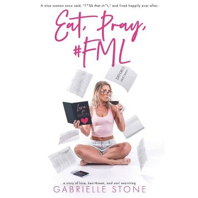 Eat, Pray, #FML - by  Gabrielle Stone (Paperback)