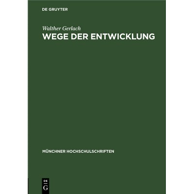 Wege Der Entwicklung - (Münchner Hochschulschriften) by  Walther Gerlach (Hardcover)
