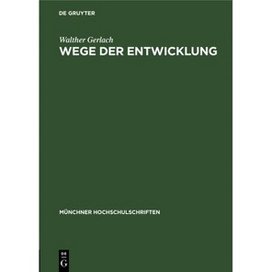 Wege Der Entwicklung - (Münchner Hochschulschriften) by  Walther Gerlach (Hardcover) - 1 of 1