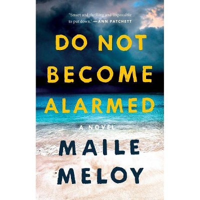 Do Not Become Alarmed - by  Maile Meloy (Paperback)