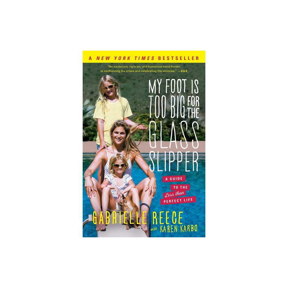 My Foot Is Too Big for the Glass Slipper - by Gabrielle Reece (Paperback)