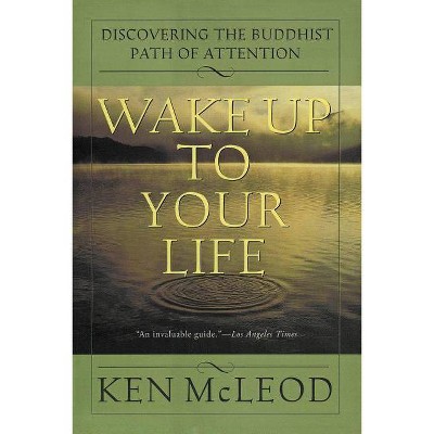 Wake Up to Your Life - by  Ken McLeod (Paperback)