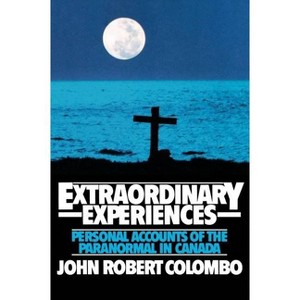 Extraordinary Experiences - by  John Robert Colombo (Paperback) - 1 of 1