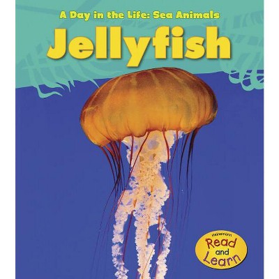 Jellyfish - (Day in the Life: Sea Animals) by  Louise Spilsbury (Paperback)