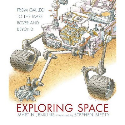 Exploring Space: From Galileo to the Mars Rover and Beyond - by  Martin Jenkins (Hardcover)