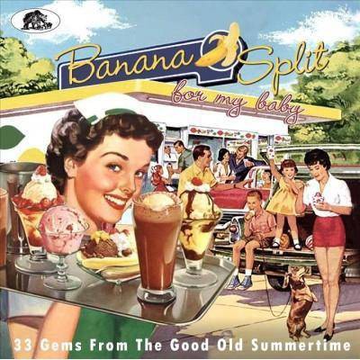 Various - Banana Split for My Baby: 33 Rockin' Tracks from The Good Old Summertime (CD)