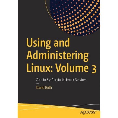 Using and Administering Linux: Volume 3 - by  David Both (Paperback)