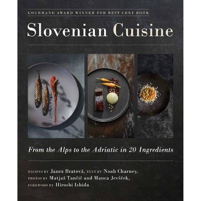 Slovenian Cuisine - by  Janez Bratovz & Noah Charney (Hardcover)