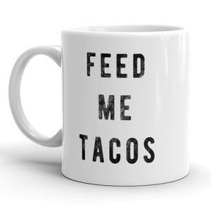 Crazy Dog T-Shirts Feed Me Tacos Mug Funny  Coffee Cup - 11oz - 1 of 4