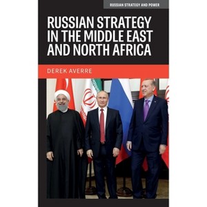 Russian Strategy in the Middle East and North Africa - (Russian Strategy and Power) by  Derek Averre (Paperback) - 1 of 1