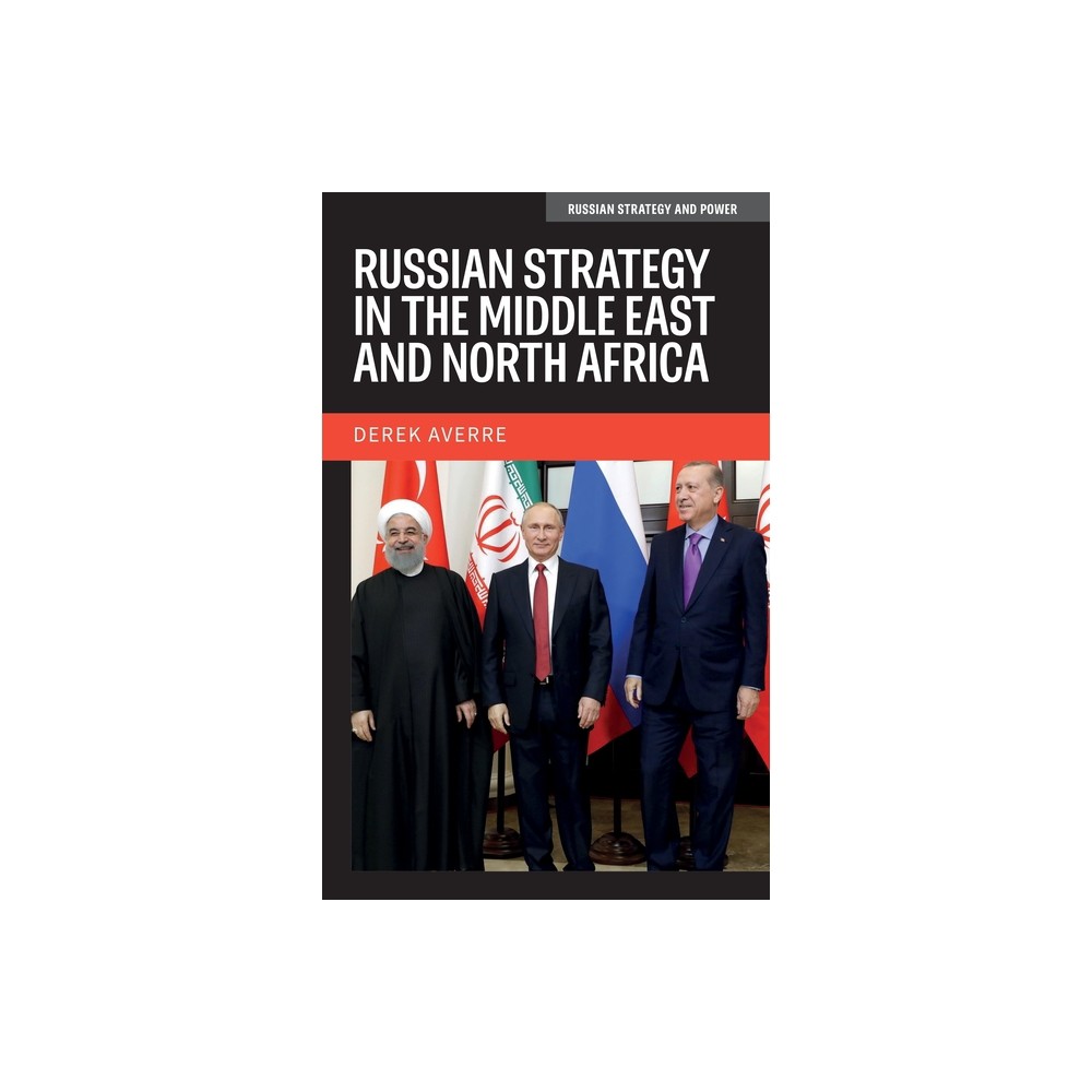 Russian Strategy in the Middle East and North Africa - (Russian Strategy and Power) by Derek Averre (Hardcover)