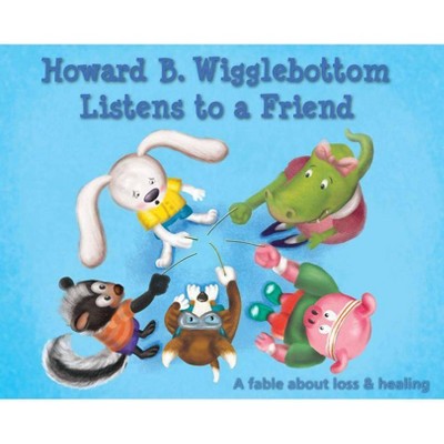 Howard B. Wigglebottom Listens to a Friend - by  Reverend Ana & Howard Binkow (Hardcover)