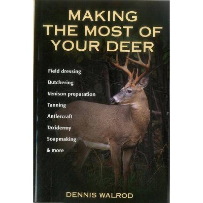 Making the Most of Your Deer - by  Dennis Walrod (Paperback)