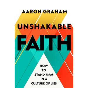 Unshakable Faith - by  Aaron Graham (Hardcover) - 1 of 1
