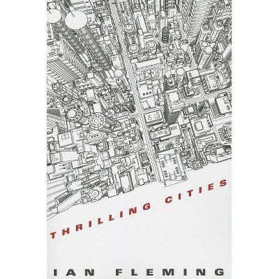 Thrilling Cities - by  Ian Fleming (Paperback)