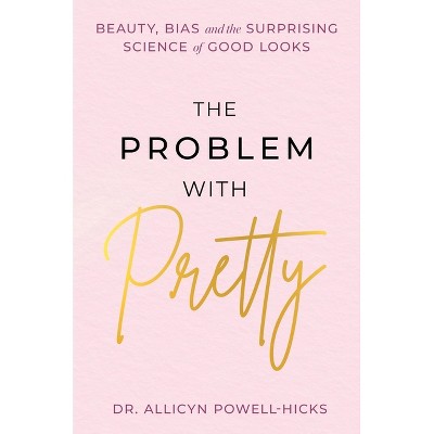 The Problem with Pretty - by  Allycin Powell-Hicks (Hardcover)