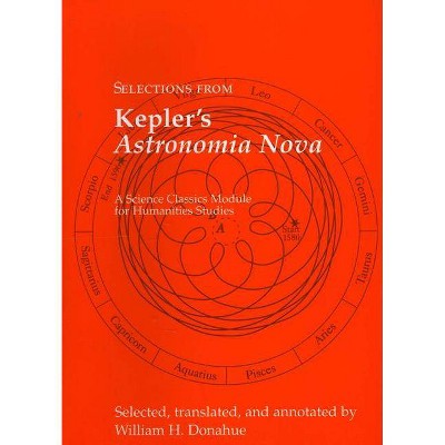 Selections from Kepler's Astronomia Nova - (Science Classics Module for Humanities Studies) by  Johannes Kepler (Paperback)