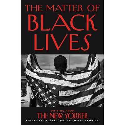 The Matter of Black Lives - by  Jelani Cobb & David Remnick (Hardcover)