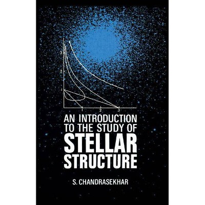 An Introduction to the Study of Stellar Structure - (Dover Books on Astronomy) by  S Chandrasekhar (Paperback)