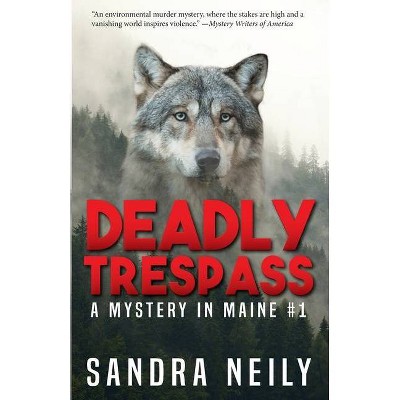 Deadly Trespass - (A Mystery in Maine) by  Sandra D Neily (Paperback)