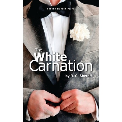 White Carnation - (Oberon Modern Plays) by  R C Sherriff (Paperback)