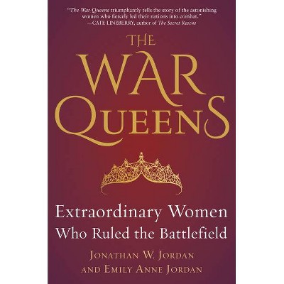 The War Queens - by  Jonathan W Jordan & Emily Anne Jordan (Hardcover)