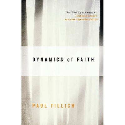 Dynamics of Faith - (Perennial Classics) by  Paul Tillich (Paperback)