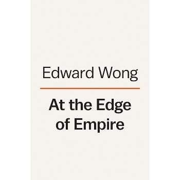 At the Edge of Empire - by  Edward Wong (Hardcover)