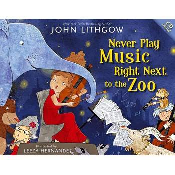 Never Play Music Right Next to the Zoo - by  John Lithgow (Mixed Media Product)