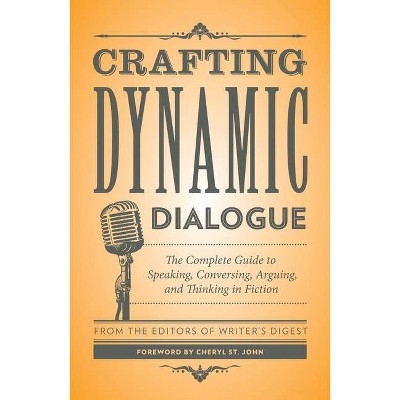 Crafting Dynamic Dialogue - (Creative Writing Essentials) by  Writers Digest (Paperback)