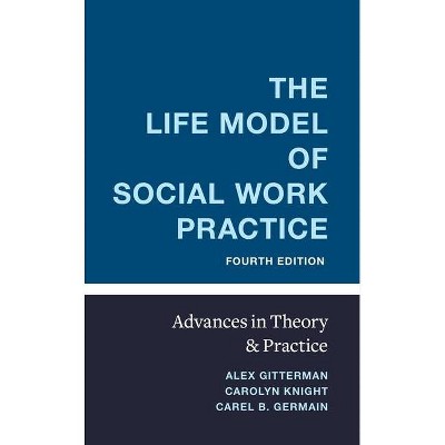 The Life Model of Social Work Practice - 4th Edition by  Alex Gitterman & Carolyn Knight & Carel Germain (Hardcover)