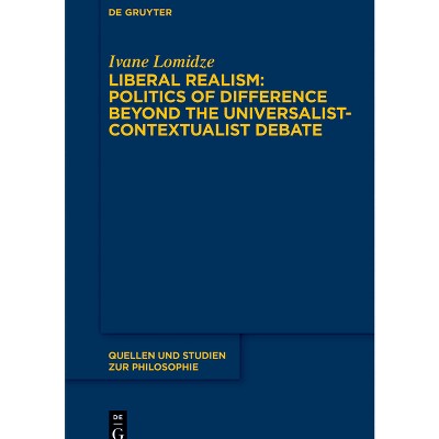 Liberal Realism: Politics of Difference Beyond the Universalist-Contextualist Debate - (Quellen Und Studien Zur Philosophie) by  Ivane Lomidze