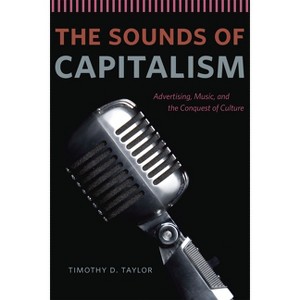 The Sounds of Capitalism - by  Timothy D Taylor (Paperback) - 1 of 1