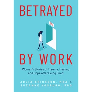 Betrayed by Work - by  Julia Erickson & Suzanne Vosburg (Paperback) - 1 of 1