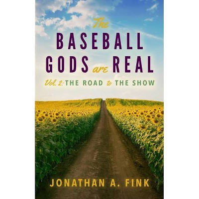 The Baseball Gods are Real - (Baseball Gods Are Real) by  Jonathan a Fink (Paperback)