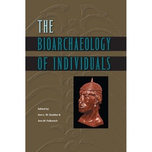 The Bioarchaeology of Individuals - (Bioarchaeological Interpretations of the Human Past: Local,) by  Ann L W Stodder & Ann M Palkovich (Paperback) - 1 of 1