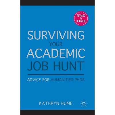 Surviving Your Academic Job Hunt - by  K Hume (Paperback)