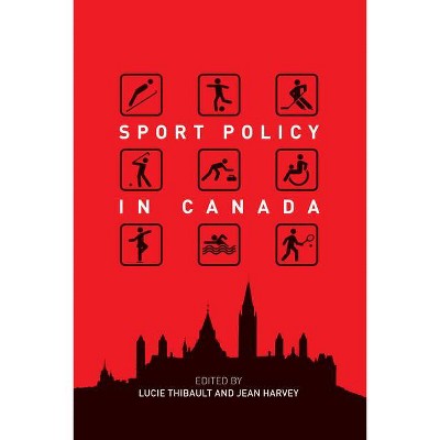 Sport Policy in Canada - by  Lucie Thibault & Jean Harvey (Paperback)