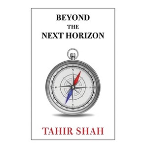 Beyond the Next Horizon - by  Tahir Shah (Hardcover) - 1 of 1