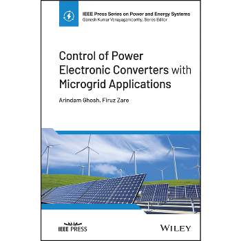 Control of Power Electronic Converters with Microgrid Applications - (IEEE Press Power and Energy Systems) by  Arindam Ghosh & Firuz Zare (Hardcover)