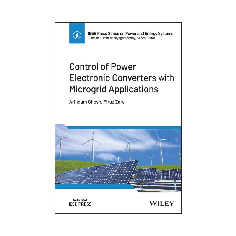 Control of Power Electronic Converters with Microgrid Applications - (IEEE Press Power and Energy Systems) by  Arindam Ghosh & Firuz Zare (Hardcover), 1 of 2