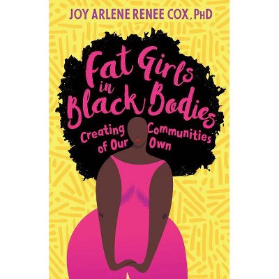 Fat Girls in Black Bodies - by  Joy Arlene Renee Cox (Paperback)