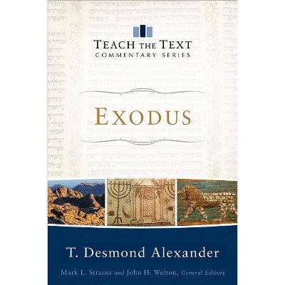 Exodus - (Teach the Text Commentary) by  T Desmond Alexander (Paperback)