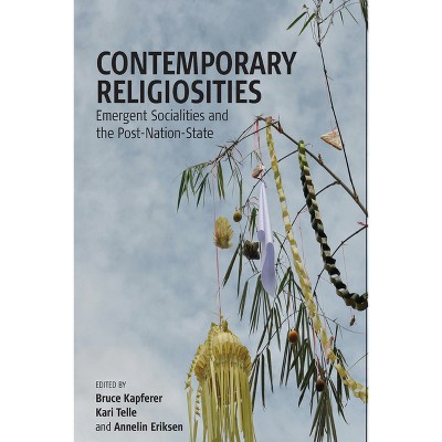 Contemporary Religiosities - by  Bruce Kapferer & Kari Telle & Annelin Eriksen (Paperback)