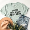 Simply Sage Market Women's I See No Good Reason To Act My Age Short Sleeve Graphic Tee - 2 of 2