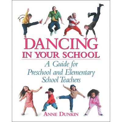 Dancing in Your School - (School Physical Activity) by  Anne Dunkin (Paperback)