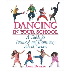 Dancing in Your School - (School Physical Activity) by  Anne Dunkin (Paperback) - 1 of 1
